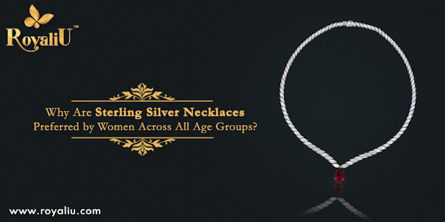 Why Are Sterling Silver Necklaces Preferred by Women