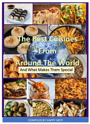 THE BEST CUISINES FROM AROUND THE WORLD: And What Makes Them Special