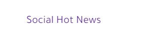 Social Hot News