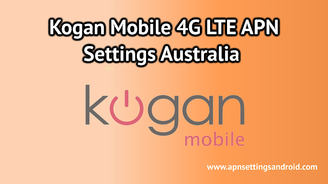 Kogan Mobile 4G LTE APN Settings