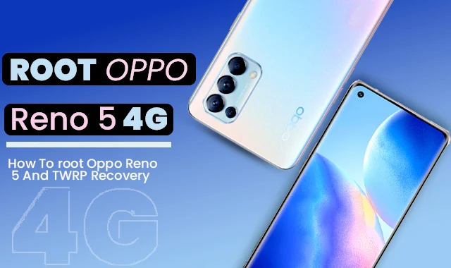 روت لهاتف اوبو رينو root Oppo Reno 5 4G