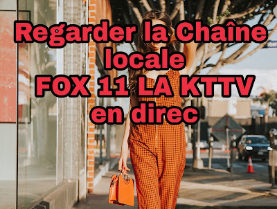Regarder la Chaîne locale FOX 11 LA KTTV en direct sur le net