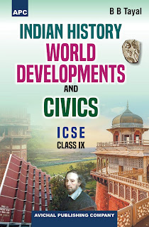 Indian History, World Developments and Civics for ICSE Class- IX by BB-Tayal of Avichal Publishing Company (APC)