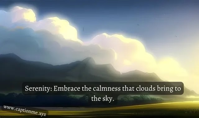 Serenity: Embrace the calmness that clouds bring to the sky.