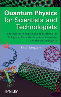 Quantum Physics for Scientists and Technologists: Fundamental Principles and Applications for Biologists, Chemists, Computer Scientists, and Nanotechnologists