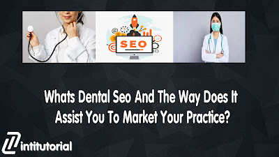 What&#39;s Dental Seo And The Way Does It Assist You To Market Your Practice?