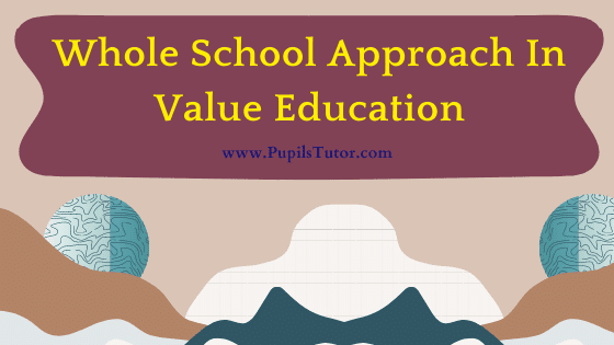 What Is Whole School Approach In Value Education & How Is It Implemented? | Discuss Factors & Assumptions Essential For Whole School Approach Success - pupilstutor.com