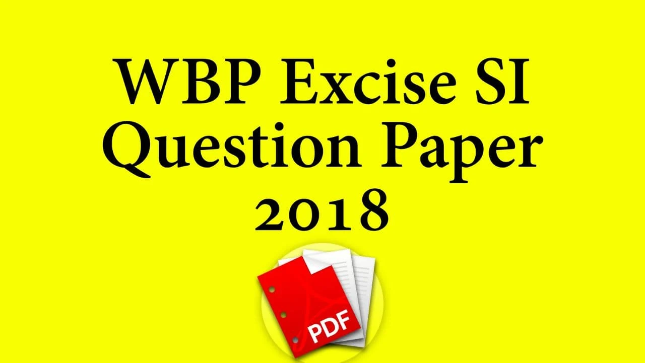 WBP Excise SI Question Paper 2018 PDF Download - WBP Excise SI Previous Year Questions Paper