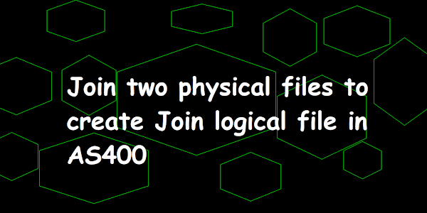Join two physical files to create Join logical file in AS400