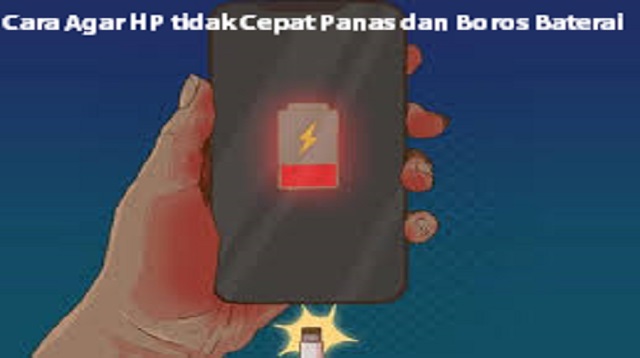 Cara Agar HP tidak Cepat Panas dan Boros Baterai