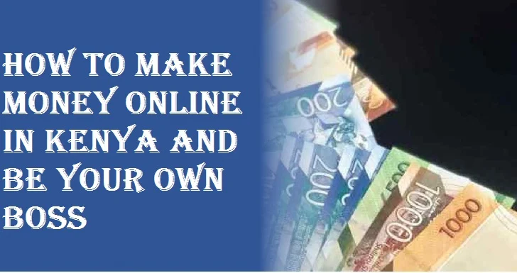 How to Make Money Online in Kenya And Be Your Own Boss