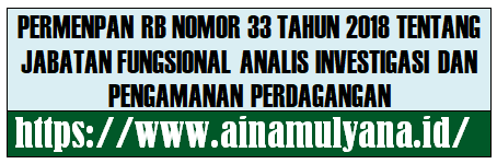 Peraturan Menpan RB atau Permenpan RB Nomor 33 Tahun 2018 Tentang Jabatan Fungsional Analis Investigasi dan Pengamanan Perdagangan