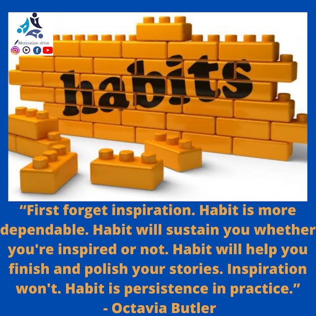 First forget inspiration. Habit is more dependable. Habit will sustain you whether you're inspired or not. Habit will help you finish and polish your stories. Inspiration won't. Habit is persistence in practice Octavia Butler