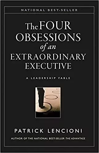 The Four Obsessions of an Extraordinary Executive: A Leadership Fable by Patrick Lencioni