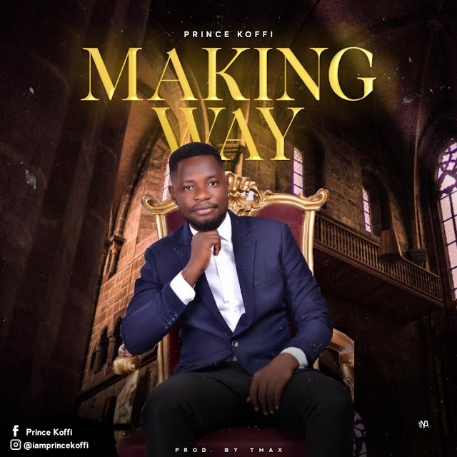 New Audio: Making Way by Prince Koffi