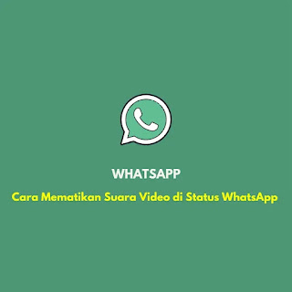 Cara Mematikan Suara Video di Status WhatsApp