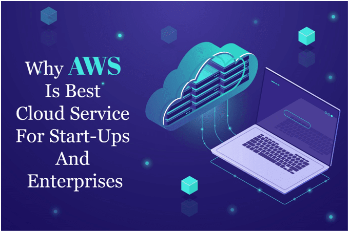 Why AWS is Best Cloud Service for Start-ups and Enterprises