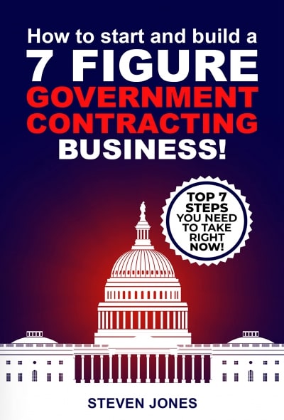 How To Start and Build A 7-Figure Government Contracting Business