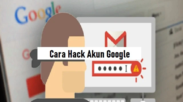 Cara Hack Akun Google