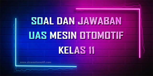 Soal dan Jawaban UAS Mesin Otomotif Kelas 11