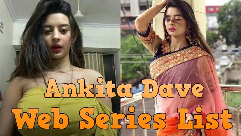 Ankita Dave's Web Series List with Wiki, Watch Online 2022