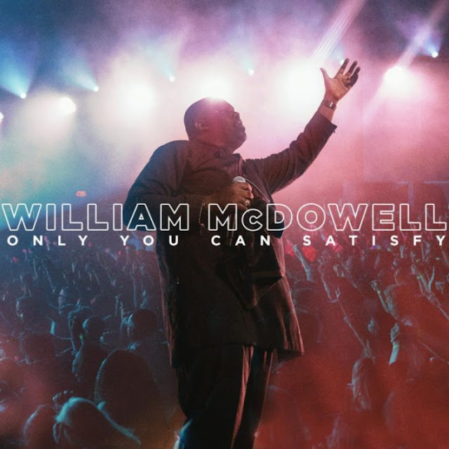 Audio: Deeper Worship, William McDowell – Only You Can Satisfy/You Satisfy (Live)