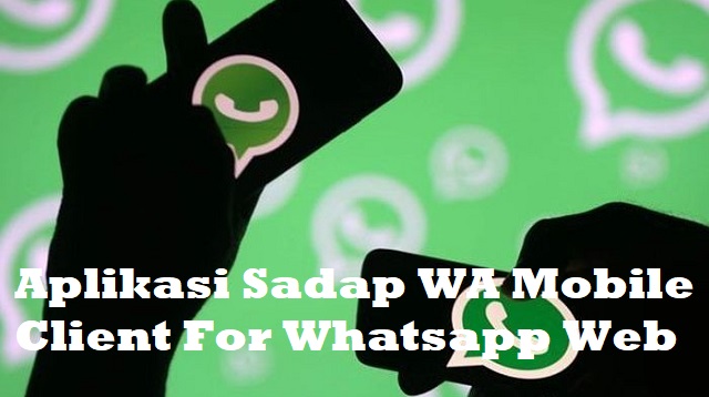 Aplikasi Sadap WA Mobile Client For Whatsapp Web