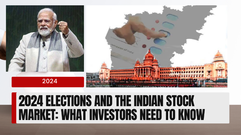 2024 Elections and the Indian Stock Market: What Investors Need to Know