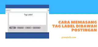 Cara Memasang Tag Label Di Bawah Postingan Blogger