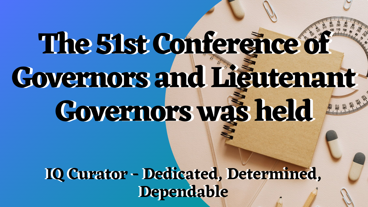 IQ Curator - The 51st Conference of Governors and Lieutenant Governors was held.