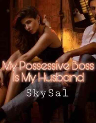 Novel My Possessive Boss Is My Husband Karya SkySal Full Episode