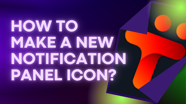 How to make a new notification panel icon in your android phone ?