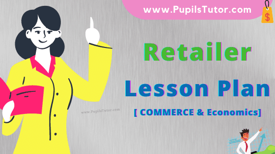 Retailer Lesson Plan For B.Ed, DE.L.ED, BTC, M.Ed 1st 2nd Year And Class 11 And 12th (Commerce) Business Studies Teacher Free Download PDF On Micro Teaching Skill Of Questioning In English Medium. - www.pupilstutor.com
