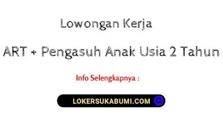 Lowongan Kerja Non Formal ART + Pengasuh Anak 2 Tahun Sukabumi