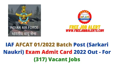 Sarkari Exam: IAF AFCAT 01/2022 Batch Post (Sarkari Naukri) Exam Admit Card 2022 Out - For (317) Vacant Jobs