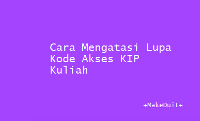 Lupa Kode Akses KIP Kuliah? Begini Solusinya!