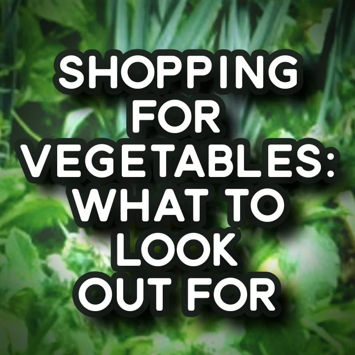 Vegetable Shopping Tips — What to Look Out for When Shopping for Vegetables