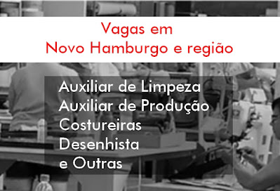 Fábricas em Novo Hamburgo e região selecionam Aux. de Produção, Aux. Limpeza, Costureira e outras