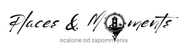 Places and Moments - ocalone od zapomnienia