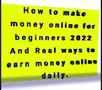 How to make money online for beginners 2023 And Real ways to earn money online daily.