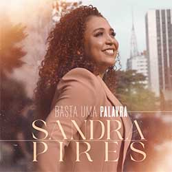 Baixar Música Gospel Basta Uma Palavra - Sandra Pires Mp3