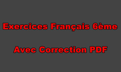 Exercices Français 6ème à Imprimer Avec Correction PDF.