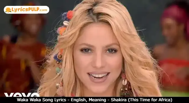 Waka Waka Song Lyrics - English, Meaning - Shakira (This Time for Africa)
