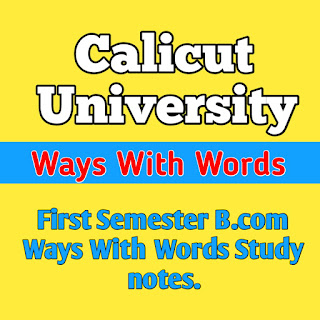 Ways With Words | Bcom study notes | Ways With Words Study notes | Calicut University First Semester B.com Ways With Words Study notes.