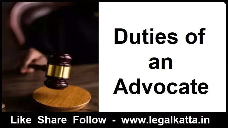 duties of an advocate, duties of an advocate towards his client, duties of advocate, duties of an advocate towards court, duties of an advocate towards public, rights and duties of an advocate, duties of an advocate under advocates act, what are the duties of an advocate,