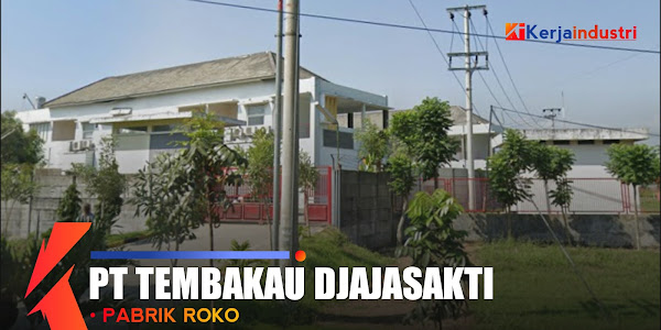 PT Tembakau Djajasakti Pasuruan - informasi singkat gaji dan lowongan