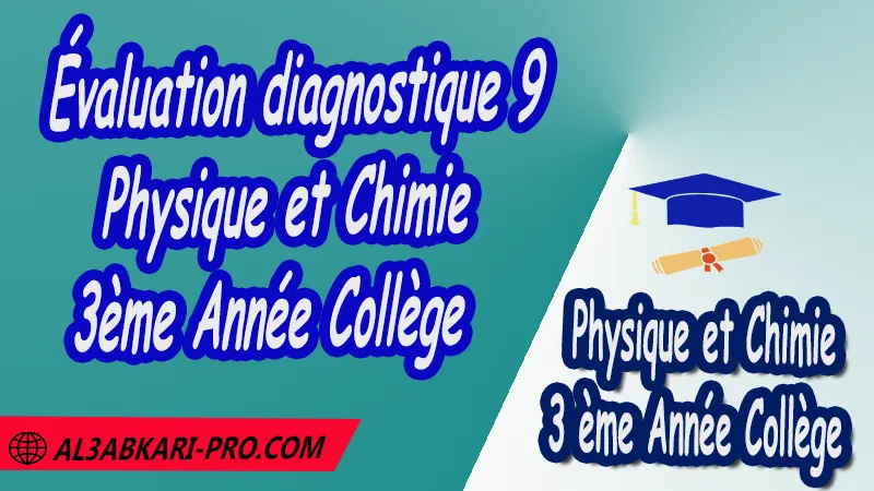 Évaluations diagnostiques , Physique et Chimie de 3 ème Année Collège BIOF 3AC , 3APIC option française , Cours , Résumé , Exercices corrigés , Devoirs corrigés , Examens régionaux corrigés , Fiches pédagogiques , Contrôle corrigé , Travaux dirigés td الثالثة اعدادي خيار فرنسي , جميع جذاذات مادة الفيزياء والكيمياء خيار فرنسية , الثالثة اعدادي , مسار دولي .