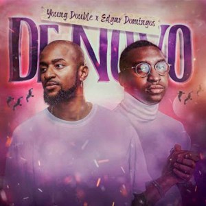 Young Double - De Novo (feat. Edgar Domingos) [Exclusivo 2021] (Download Mp3)