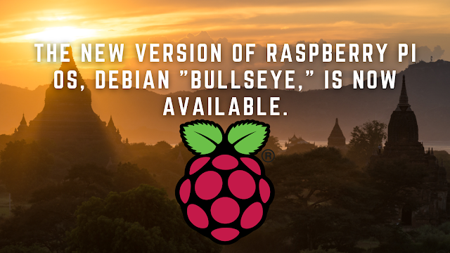 The New Version of Raspberry Pi OS Debian "Bullseye" is Now Available.