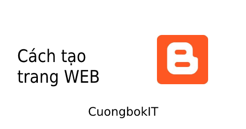 Cách Tạo Trang WEB Với BLOGGER - CuongbokIT